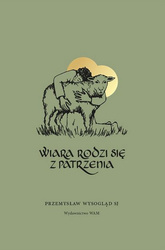 Wiara rodzi się z patrzenia