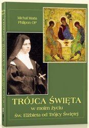 Trójca Święta w moim życiu.  Sw. Elżbieta od Trójcy Świętej
