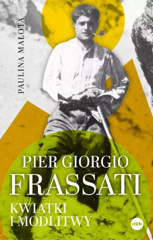 Pier Giorgio Frassati. Kwiatki i modlitwy
