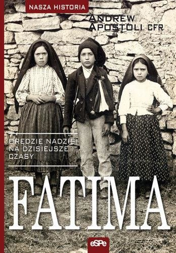 Nasza historia. Fatima. Orędzie nadziei na dzisiejsze czasy 