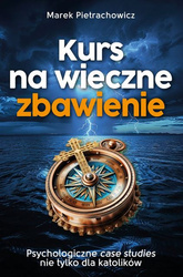Kurs na wieczne zbawienie. Psychologiczne case sudies nie tylko dla katolikow