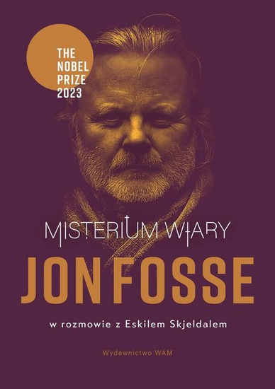 Misterium wiary. Jon Fosse w rozmowie z Eskilem Skjeldalem