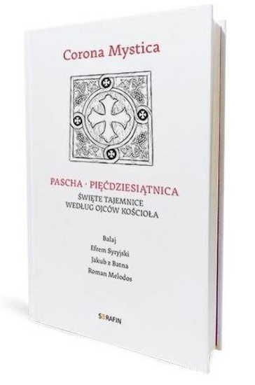 Corona Mystica. Pascha - Pięćdziesiątnica. Święte tajemnice według ojców kościoła