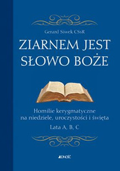 Ziarnem jest słowo Boże. Homilie kerygmatyczne na niedziele, uroczystości i święta. Lata A, B, C