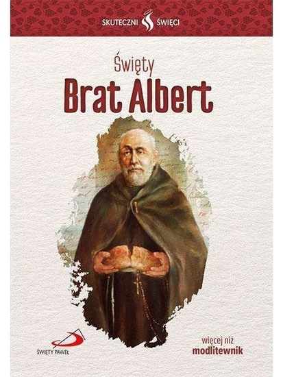 Skuteczni Święci. Święty Brat Albert