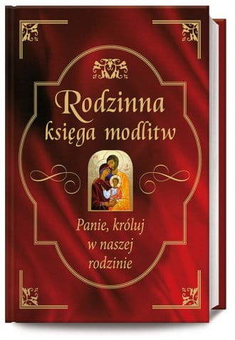 Rodzinna księga modlitw. Panie, króluj w naszej rodzinie 