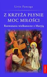 Z krzyża płynie moc miłości. Rozważania wielkanocne z Maryją