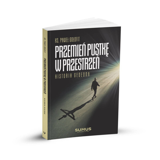 Przemień pustkę w przestrzeń. Historia Gedeona 