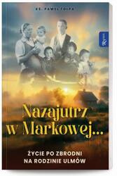 Nazajutrz w Markowej. Życie po zbrodni na Rodzinie Ulmów