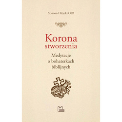 Korona stworzenia. Medytacje o bohaterkach biblijnych