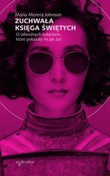  Zuchwała księga świętych. O odważnych kobietach, które pokazały mi jak żyć