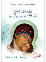 Jak dziecko w objęciach Matki