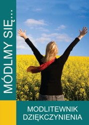 Modlitewnik Módlmy się...Modlitewnik dziękczynienia