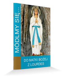 Modlitewnik Módlmy się...Do Matki Bożej z Lourdes