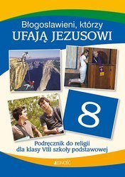 Klasa VIII SP - Błogosławieni, którzy ufają Jezusowi - Podręcznik do religii