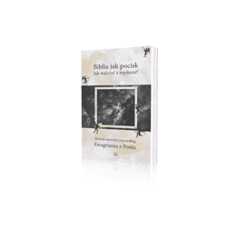 Biblia jak pocisk. Jak walczyć z myślami?Metoda antyretyczna według Ewagriusza z Pontu