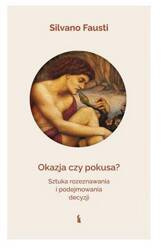 Okazja czy pokusa? Sztuka rozeznawania i podejmowania decyzji