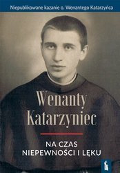 O. Wenanty Katarzyniec na czas niepewności i lęku