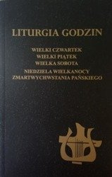 Liturgia Godzin. Wielki Czwartek, Wielki Piątek, Wielka Sobota, Niedziela Wielkanocy Zmartwychwstania Pańskiego
