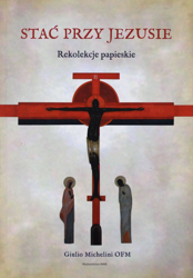 Stać przy Jezusie. Rekolekcje papieskie