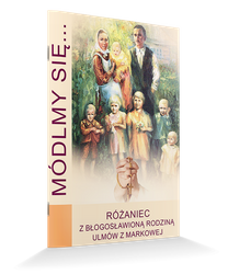 Modlitewnik Módlmy się... Różaniec z błogosławioną rodziną Ulmów z Markowej