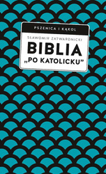 Biblia „po katolicku”, czyli dlaczego nie sola Scriptura? 