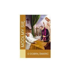 Módlmy się... O Dobrą Śmierć