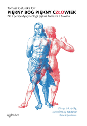 Piękny Bóg, piękny człowiek. Zło z perspektywy teologii piękna Tomasza z Akwinu