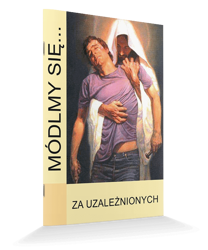 Modlitewnik Módlmy się...Za uzależnionych
