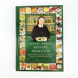 Wielka księga siostry Anastazji. Przetwory, sałatki, surówki, ciasta i dania tradycyjne