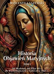 Historia Objawień Maryjnych. Od Madonny del Pilar 40 r. do Wychowawczyni z Vallecorsy 1821 r.