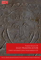 Studia i Źródła Dominikańskiego Instytutu Historycznego w Krakowie. Ego praedicator. Zarys biografii Jana Falkenberga OP