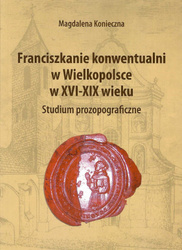 Franciszkanie konwentualni w Wielkopolsce w XVI-XIX wieku