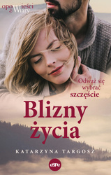 Blizny życia. Odważ się wybrać szczęście 