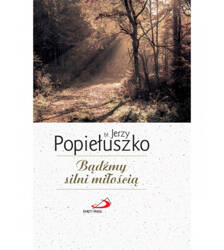 Bądźmy silni miłością