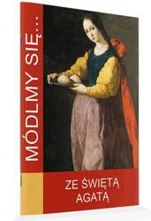 Modlitewnik Módlmy się... Ze świętą Agatą