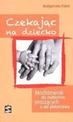 Czekając na dziecko. Modlitewnik dla małżeństw