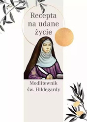 Modlitewnik św. Hildegardy. Recepta na udane życie
