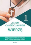 Klasa I szkoła branżowa. Jestem chrześcijaninem. Wierzę Przewodnik metodyczny (dla nauczycieli)