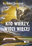 Kto wierzy, widzi więcej. Anatomia wiary 2