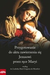 Przygotowanie do aktu zawierzenia się Jezusowi przez ręce Maryi