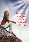 Rozmowy z ludźmi którzy spotkali Jezusa