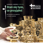 Stań się tym, co przyjąłeś - audiobook z rekolekcji Mysterium fascinans 2019