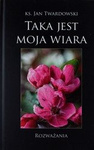 Taka jest moja wiara. Rozważania