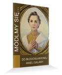 Módlmy się...Do Błogosławionej Anieli Salawy