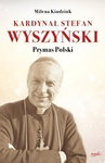 Kardynał Stefan Wyszyński. Prymas Polski
