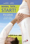 Mama, Tata... Start! Poradnik na czas ciąży...
