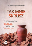 Tak mnie skrusz. O kochającym Bogu, który nas kształtuje 