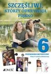 Kl VI SP - Szczęśliwi, którzy odkrywają piękno - Przewodnik metodyczny (dla nauczycieli)