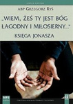 Wiem, żeś Ty jest Bóg łagodny i miłosierny... Księga Jonasza